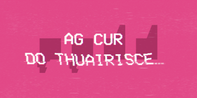 AG CUR DO THUAIRISCE: ‘Just because gur dhúirt Máirtín Ó Cadhain é doesn’t mean go bhfuil sé fíor…’ agus na scéalta is mó a léadh an tseachtain seo…