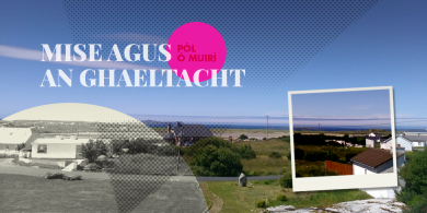MISE AGUS AN GHAELTACHT: ‘Labhair mé le duine ar bith i Rann na Feirste a bhí éigiallta go leor éisteacht liom’