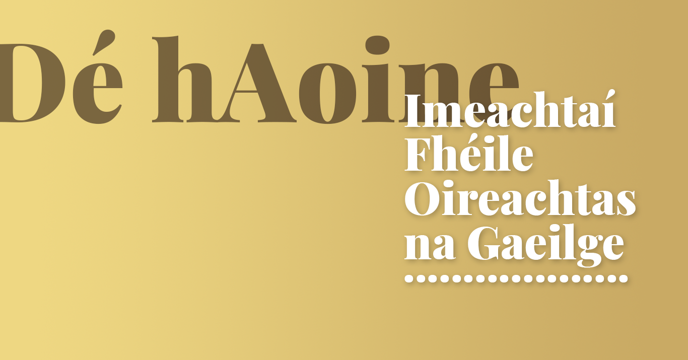 OIREACHTAS 2019: Imeachtaí Fhéile Oireachtas na Gaeilge – Dé hAoine