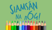 SIAMSÁN NA nÓG: Seo bealach leis an Oireachtas a chéiliúradh sa mbaile!