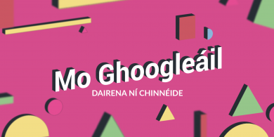 FILÍOCHT: Mo Ghoogleáil le Dairena Ní Chinnéide