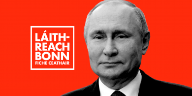 LÁITHREACH BONN 24: Seachain Putin – ní mór dúinn a bheith an-chúramach lenár dtoghcháin Eorpacha