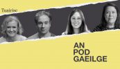 AN POD GAEILGE: ‘Tá obair le déanamh le dul i bhfeidhm go ciúin ar dhaoine’ – an Coimisinéir Gaeilge nua agus na dúshláin atá roimhe