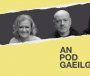 AN POD GAEILGE: Súil siar ar bhliain nárbh fhéidir éalú ó fhaisean na Gaeilge…