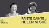 AN POD GAEILGE: Paiste cainte ag Helen Ní Shé le Maighread Ní Dhomhnaill: ‘Bhí ár gcroí istigh sna hamhráin Ghaeilge… sin an dúchas a bhí againne’