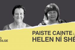 AN POD GAEILGE: Paiste cainte ag Helen Ní Shé le Maighread Ní Dhomhnaill: ‘Bhí ár gcroí istigh sna hamhráin Ghaeilge… sin an dúchas a bhí againne’