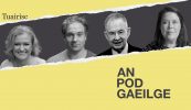 AN POD GAEILGE: ‘Déanann an Ghaeilge difríocht, agus an-difríocht, i dtoghcháin i nGaillimh Thiar’