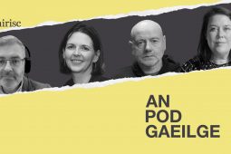 AN POD GAEILGE: ‘I think go bhfuil sé absolutely ridiculous!’ –  100 bliain na Gaeltachta
