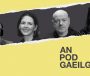 AN POD GAEILGE: ‘I think go bhfuil sé absolutely ridiculous!’ –  100 bliain na Gaeltachta