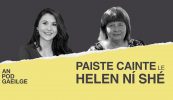 AN POD GAEILGE: Paiste Cainte ag Helen Ní Shé le Daráine Mulvihill: ‘Bhí a fhios acu ansin go mbeinn ceart go leor ach go gcaithfí mo chosa a bhaint…’