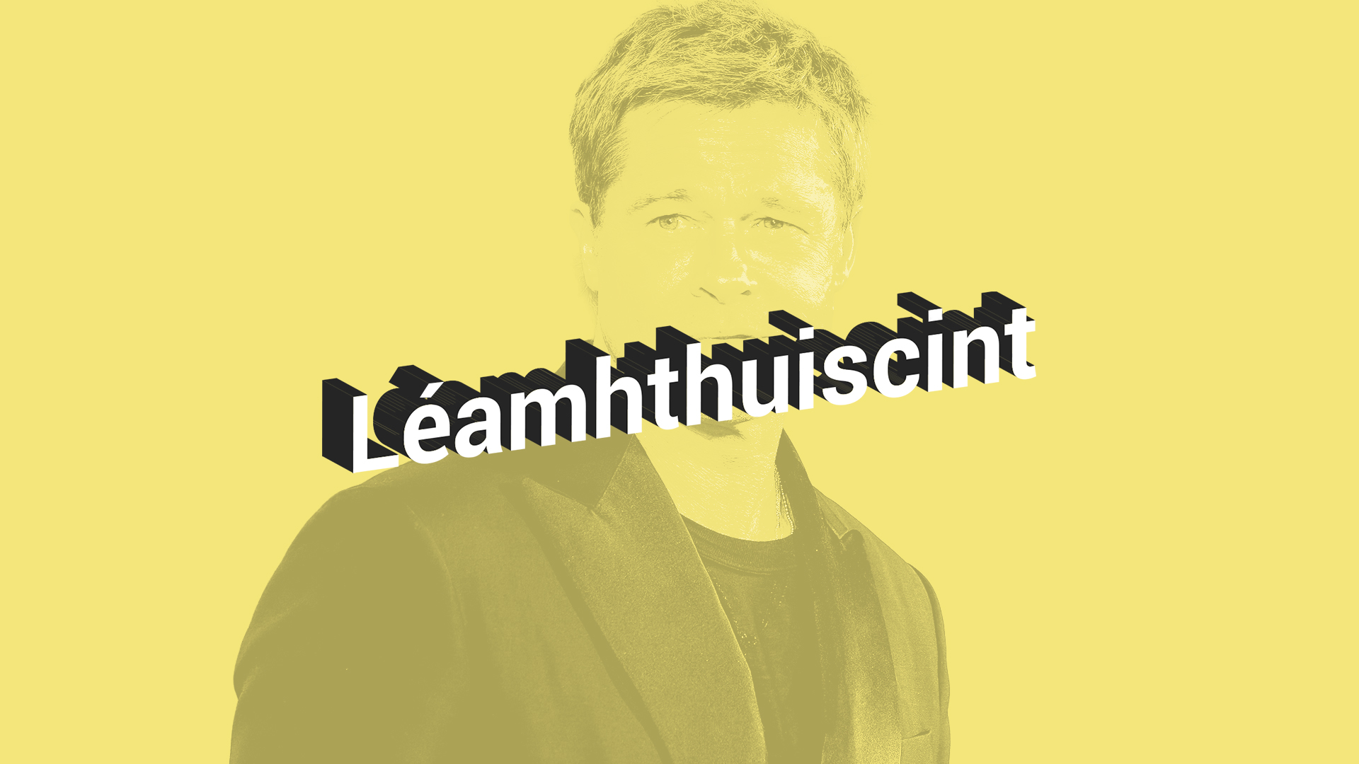 LÉAMHTHUISCINT: Brad Pitt sa Daingean