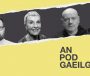 AN POD GAEILGE: An cuma le muintir na Gaeltachta agus aontachtaithe an Tuaiscirt faoi áit na Gaeilge sa phlé faoi ‘Éire Aontaithe’?