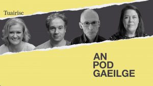 AN POD GAEILGE: ‘Cuirtear cluasáin ar dhaltaí sa rang Gaeilge ar eagla go gcloisfidh siad í’