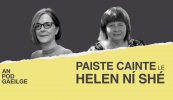 AN POD GAEILGE: Paiste cainte ag Helen Ní Shé… le Méidhbhín Ní Úrdail – ‘Ar nós an tseanmhadra, táim rócheanúil ar mo chúinne féin!’ –  oidhreacht iontach na Longánach