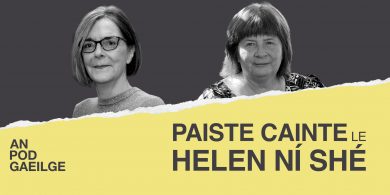AN POD GAEILGE: Paiste cainte ag Helen Ní Shé… le Meidhbhín Ní Úrdail – ‘Ar nós an tseanmhadra, táim rócheanúil ar mo chúinne féin!’ –  oidhreacht iontach na Longánach