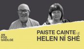 AN POD GAEILGE: ‘Paiste cainte ag Helen Ní Shé…le Simon Ó Cíobháin: Ó leathadh pairifín ar urlár Hall na Muirí go faire lucht smuigleála ola ar an teorainn…