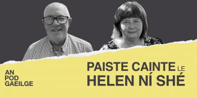AN POD GAEILGE: ‘Paiste cainte ag Helen Ní Shé…le Simon Ó Cíobháin: Ó leathadh pairifín ar urlár Hall na Muirí go faire lucht smuigleála ola ar an teorainn…