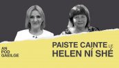 AN POD GAEILGE: Paiste Cainte ag Helen Ní Shé…le Liadh Ní Riada: ‘Do theipeas i maths san Ardteist agus do chríochnaíos suas mar chomhordaitheoir ar choiste an bhuiséid san Eoraip’ 