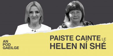 AN POD GAEILGE: Paiste Cainte ag Helen Ní Shé…le Liadh Ní Riada: ‘Do theipeas i maths san Ardteist agus do chríochnaíos suas mar chomhordaitheoir ar choiste an bhuiséid san Eoraip’ 