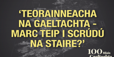 SCANNÁN: ‘Teorainneacha na Gaeltachta – marc teip i scrúdú na staire?’ – 100 Bliain na Gaeltachta, sraith nua físeán ó Tuairisc