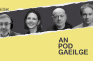 AN POD GAEILGE: 100 bliain de realpolitik na Gaeltachta – an ag dul in olcas atá cúrsaí?
