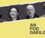AN POD GAEILGE: ‘Tá a lámh i mbéal an mhadra ag rialtas na tíre seo’…an Buiséad, an pholaitíocht idirnáisiúnta agus cuairt ó mhadra Ghormfhlatha