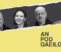 AN POD GAEILGE: ‘Bhíodar den tuairim go raibh cuma cineál Stalinist ar TnaG’
