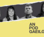 AN POD GAEILGE: ‘Bhí Gaeilge ag achan duine, cheap mé go raibh stróc buailte orm!’ – Oireachtas na Samhna linn arís
