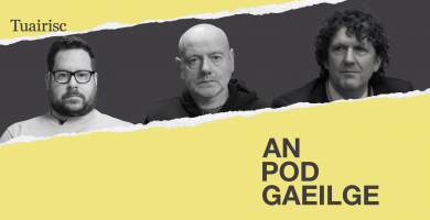 AN POD GAEILGE: ‘Níos mó airgid sa Bhuiséad don GPA ná mar a bhí airgead breise don Ghaeilge’