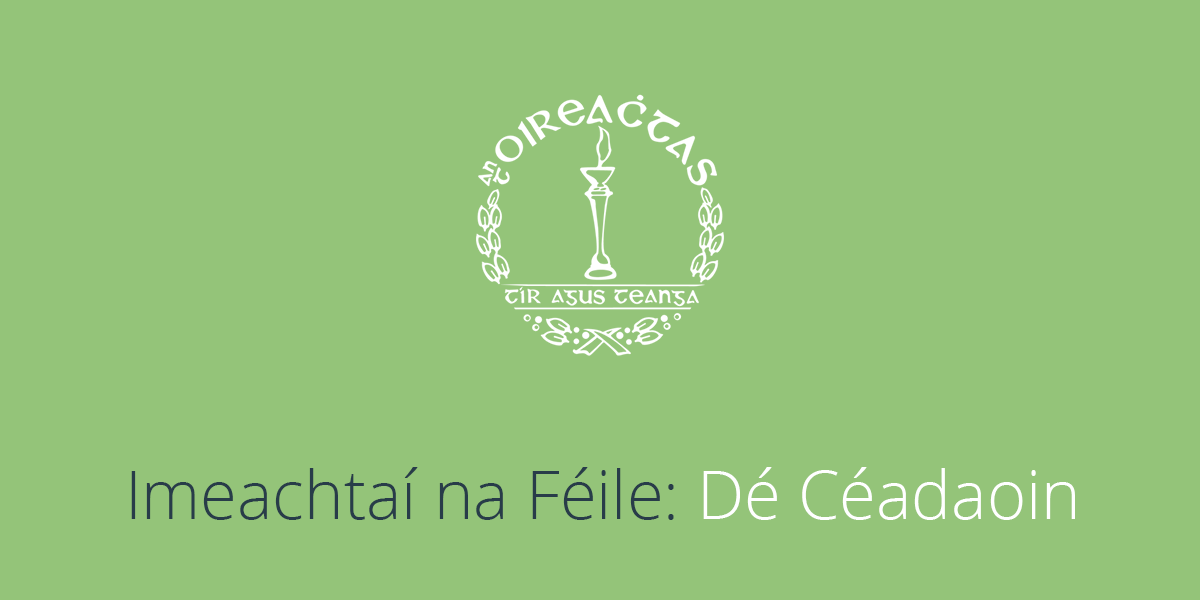 OIREACHTAS 2017: Imeachtaí Fhéile Oireachtas na Gaeilge – Dé Céadaoin