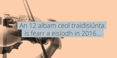 An 12 albam ceol traidisiúnta is fearr a eisíodh in 2016…